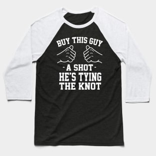 Buy this guy a shot he's tying the knot Baseball T-Shirt